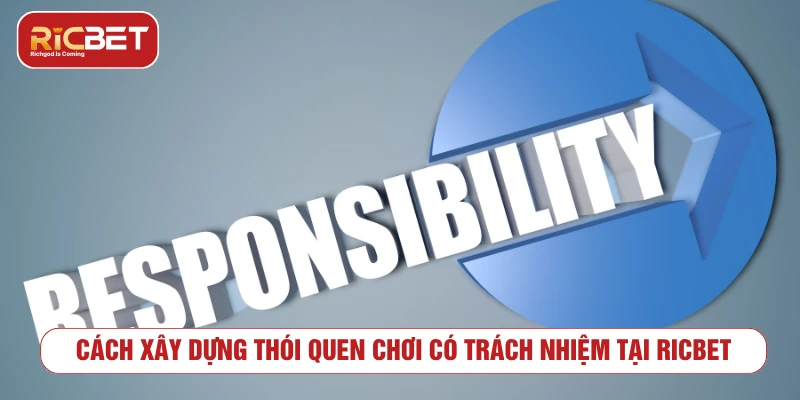 Chơi Có Trách Nhiệm RICBET - Kiểm Soát Rủi Ro Cá Cược Cách xây dựng thói quen chơi có trách nhiệm tại RICBET