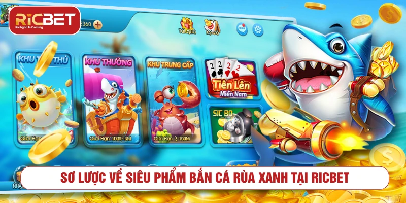 Bắn Cá Rùa Xanh RICBET - Cách Chơi Và Mẹo Quản Lý Xu Tổng quan về trò chơi bắn cá rùa xanh trực tuyến