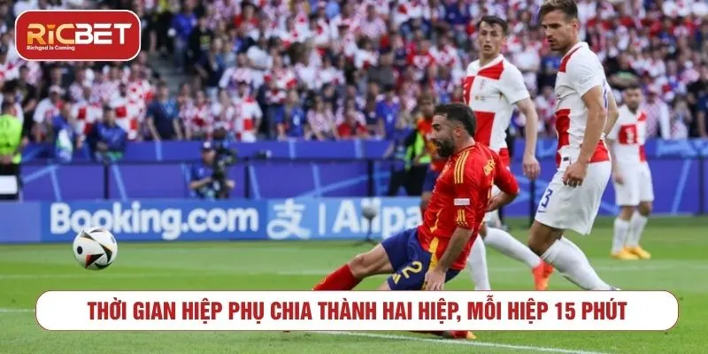 Kèo Hiệp Phụ RICBET - Cách Đọc Kèo Và Lưu Ý Khi Cược Thời gian kèo hiệp phụ gồm hai hiệp, mỗi hiệp 15 phút